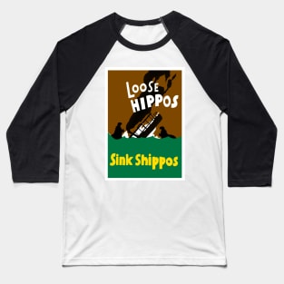 Loose Hippos Sink Shippos Baseball T-Shirt